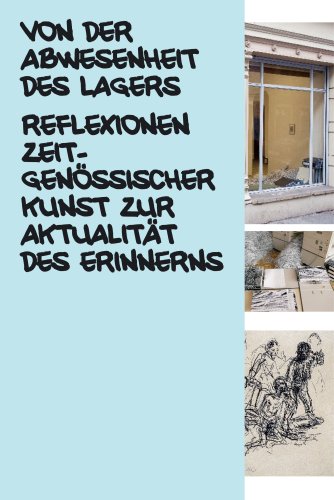 KI generiert: Das Bild zeigt das Cover eines Buches mit dem Titel "Von der Abwesenheit des Lagers: Reflexionen zeitgenössischer Kunst zur Aktualität des Erinnerns". Auf der rechten Seite sind verschiedene Bilder abgebildet, darunter eine zerstörte Glasfassade, gestapelte Kartons und eine Zeichnung von Menschen.